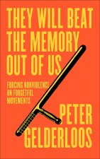 They Will Beat the Memory Out of Us – How Nonviolence Stifles our Movements