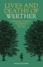 Lives and Deaths of Werther Interpretation, Translation, and Adaptation in Europe and East Asia (Hardback)