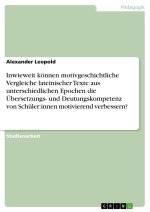 Inwieweit können motivgeschichtliche Vergleiche lateinischer Texte aus unterschiedlichen Epochen die Übersetzungs- und Deutungskompetenz von Schüler:i