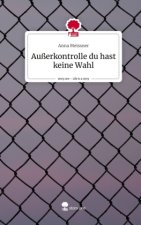 Außerkontrolle du hast keine Wahl. Life is a Story - story.one
