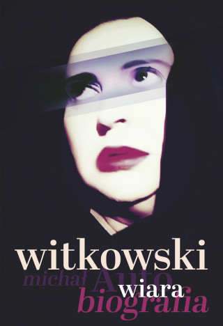 Wiara. Autobiografia (Witkowski Michał)(Pevná)