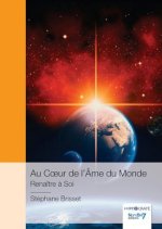 Au C?ur de l'Âme du Monde - Renaître à Soi