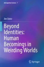 Beyond Identities: Human Becomings in Weirding Worlds