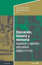 EDUCACION, HISTORIA Y MEMORIA: ESPACIOS Y AGENTES EDUCATIVOS (SIGLOS XX-XXI)
