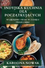 Indyjska Kuchnia dla Pocz?tkuj?cych
