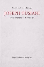 Joseph Tusiani -- Poet Translator Humanist