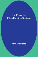 La Perse, la Chaldée et la Susiane