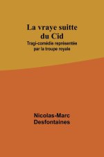 La vraye suitte du Cid; Tragi-comédie représentée par la troupe royale