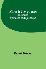 Mon fr?re et moi; souvenirs d'enfance et de jeunesse