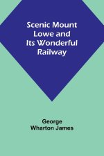 Scenic Mount Lowe and Its Wonderful Railway