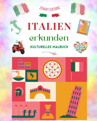 Italien erkunden - Kulturelles Malbuch - Klassische und zeitgenössische kreative Entwürfe von italienischen Symbolen