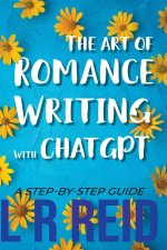 The Art of Romance Writing with ChatGPT | A Step-by-Step Guide