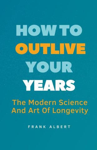 How To Outlive Your Years (Brožovaná)
