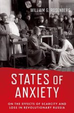 States of Anxiety Scarcity and Loss in Revolutionary Russia (Hardback)