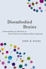 Disembodied Brains Understanding our Intuitions on Human-Animal Neuro-Chimeras and Human Brain Organoids (Hardback)