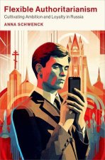 Flexible Authoritarianism Cultivating Ambition and Loyalty in Russia (Paperback)