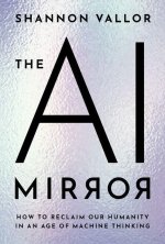 The AI Mirror How to Reclaim Our Humanity in an Age of Machine Thinking (Hardback)