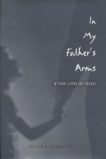 In My Father's Arms: A Son's Story of Sexual Abuse