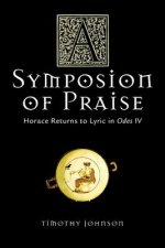 A Symposion of Praise: Horace Returns to Lyric in Odes IV