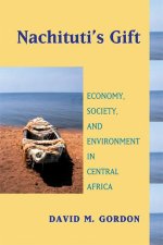Nachituti's Gift: Economy, Society, and Environment in Central Africa