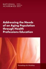 Addressing the Needs of an Aging Population Through Health Professions Education: Proceedings of a Workshop