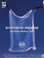 Cool Tech 2: Synthetic Organs and Other Medical Tech