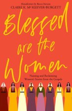 Blessed Are the Women: Naming & Reclaiming Women's Stories from the Gospels