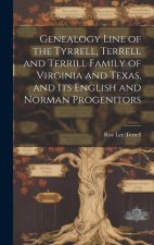 Genealogy Line of the Tyrrell, Terrell and Terrill Family of Virginia and Texas, and Its English and Norman Progenitors