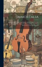 Immortalia: An Anthology of American Ballads, Sailors' Songs, Cowboy Songs, College Songs, Parodies, Limericks, and Other Humorous
