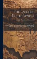 The Land of Better Living: Being, in Fact, a Truthful Exposition of Astoria and Clatsop County, Oregon: The Gateway of the Great Columbia Empire