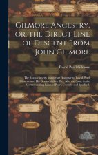 Gilmore Ancestry, or, the Direct Line of Descent From John Gilmore: the Massachusetts Immigrant Ancestor to Pascal Pearl Gilmore and His Grandchildren