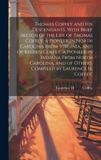 Thomas Coffey and His Descendants, With Brief Sketch of the Life of Thomas Coffey, a Pioneer in North Carolina From Virginia, and of Reuben Coffey, a