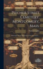 Pitcher Street Cemetery, Montgomery, Mass.; With All the Names Mentioned on the Gravestones ...