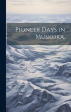 Pioneer Days in Muskoka.