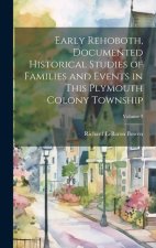 Early Rehoboth, Documented Historical Studies of Families and Events in This Plymouth Colony Township; Volume 3
