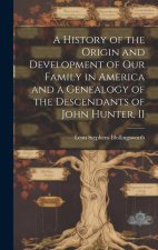 A History of the Origin and Development of Our Family in America and a Genealogy of the Descendants of John Hunter, II