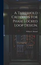 A Threshold Criterion for Phase Locked Loop Design.