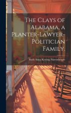 The Clays of Alabama, a Planter-lawyer-politician Family.