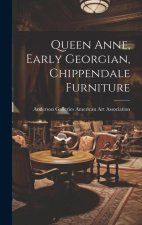 Queen Anne, Early Georgian, Chippendale Furniture