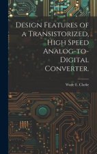 Design Features of a Transistorized, High Speed Analog-to-digital Converter.