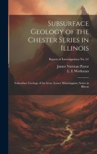 Subsurface Geology of the Chester Series in Illinois: Subsurface Geology of the Iowa (lower Mississippian) Series in Illinois; Report of Investigation