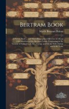 Bertram Book; a Picture Book ... and Short Biographical Sketches of About 1300 Members of the Bertram Family Originating in the Vicinity of Sunnybrook