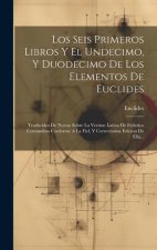 Los Seis Primeros Libros Y El Undecimo, Y Duodecimo De Los Elementos De Euclides: Traducidos De Nueuo Sobre La Version Latina De Federico Comandino Co
