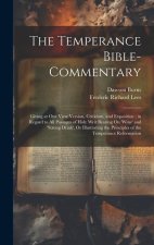 The Temperance Bible-Commentary: Giving at One View Version, Criticism, and Exposition; in Regard to All Passages of Holy Writ Bearing On 'wine' and '