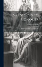 She Stoops to Conquer: Or, THE MISTAKES OF A NIGHT