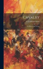 Cavalry: Its History And Tactics