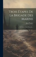 Trois Étapes De La Brigade Des Marins: La Marne, Gand, Dixmude...