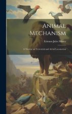 Animal Mechanism: A Treatise on Terrestrial and Aërial Locomotion