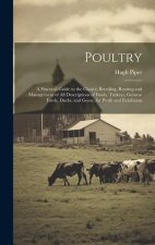 Poultry; a Practical Guide to the Choice, Breeding, Rearing and Management of all Descriptions of Fowls, Turkeys, Guinea-fowls, Ducks, and Geese, for