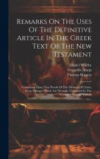 Remarks On The Uses Of The Definitive Article In The Greek Text Of The New Testament: Containing Many New Proofs Of The Divinity Of Christ, From Passa